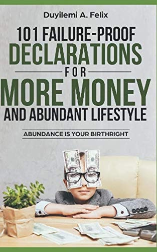 101 Failure-Proof Declarations for More Money and Abundant Lifestyle Abundance Is Your Birthright