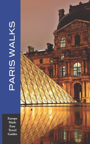 Paris Walks Walking Tours of Neighborhoods and Major Sights of Paris (Europe Made Easy Travel Guides)