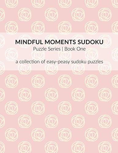 Mindful Moments Sudoku Puzzle Series | Book One A Collection of Easy-Peasy Sudoku Puzzles