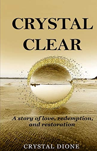 Crystal Clear A True Story of Love, Redemption, and Restoration