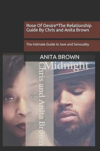 Rose Of Desire*The Relationship Guide By Chris and Anita Brown The Intimate Guide to Love and Sensuality