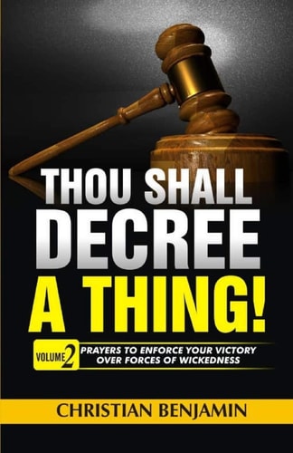 Thou Shall Decree a Thing! (Volume 2) Prayers to Enforce Your Victory Over Forces of Wickedness