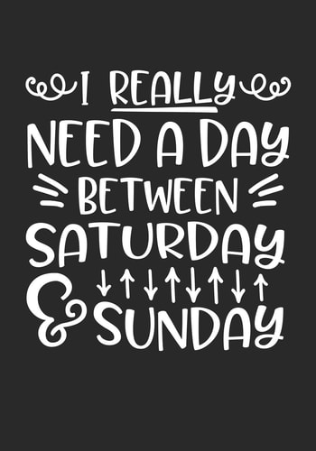 I Really Need a Day Between Saturday and Sunday
