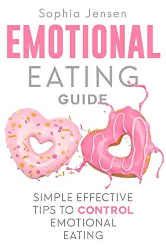 Emotional Eating Guide Simple Effective Tips to Control Emotional Eating