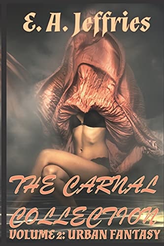 The Carnal Collection Volume 2 Urban Fantasy: XXX Erotica Anthology