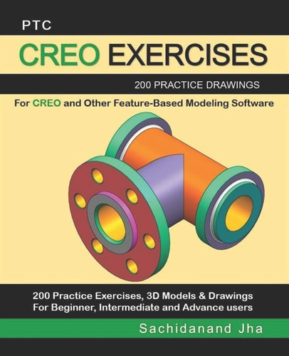 Ptc Creo Exercises 200 Practice Drawings For CREO and Other Feature-Based Modeling Software
