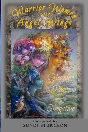 Warrior Women with Angel Wings Gleaning the Positive from the Negative