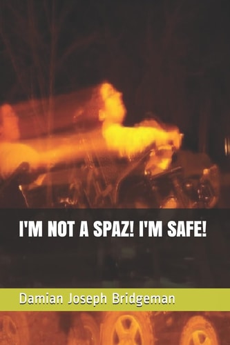 I'M NOT A SPAZ! I'M SAFE!.