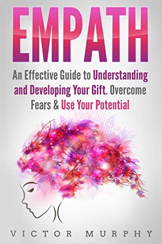 Empath 3 Manuscripts in 1: Empath, Narcissist and Emotional Intelligence. Discover These Two Particular Personalities That Often Attract Each Other and How to Improve Your Emotional Intelligence