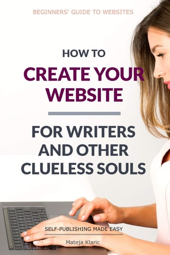 How to Create Your Website For Writers and Other Clueless Souls