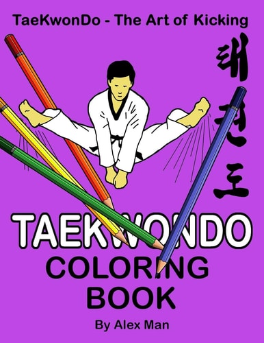 Taekwondo Coloring Book 40 Beautiful Full-size Taekwondo Drawings. Perfect for Coloring and for Hours of Enjoyment.