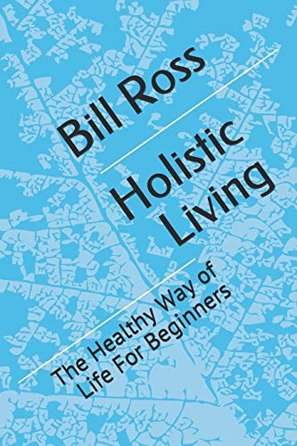 Holistic Living; The Healthy Way of Life