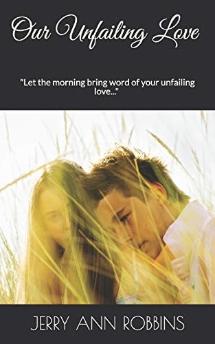 Our Unfailing Love Let the Morning Bring Word of Your Unfailing Love...