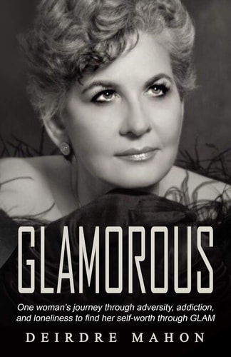 Glamorous One Woman's Journey Through Adversity, Addiction, and Loneliness to Find Her Self-Worth Through GLAM.