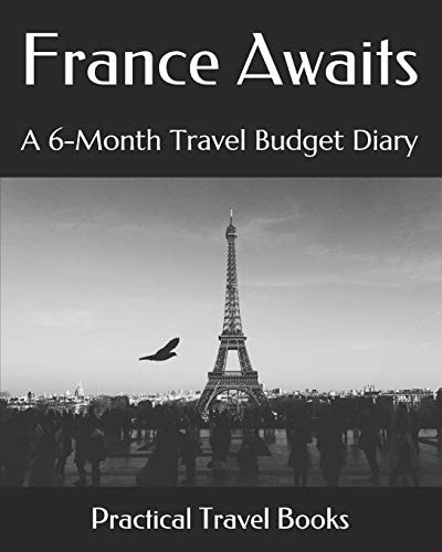 France Awaits A 6-Month Travel Budget Diary