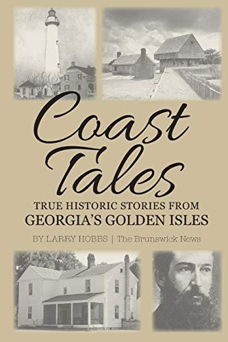 Coast Tales True Historic Stories From Georgia's Golden Isles