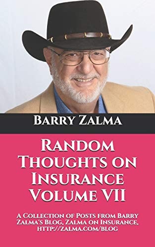 Random Thoughts on Insurance Volume VII A Collection of Posts from Barry Zalma's Blog, Zalma on Insurance, Http: //zalma.com/blog