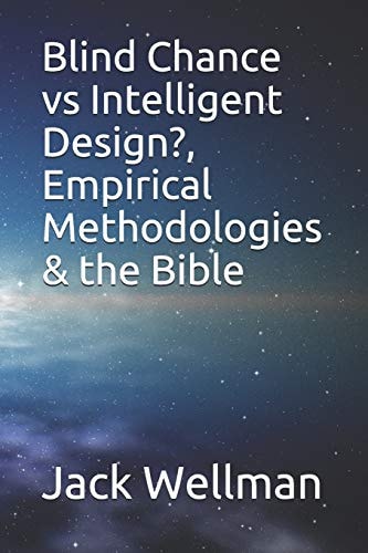 Blind Chance Vs Intelligent Design?, Empirical Methodologies & the Bible