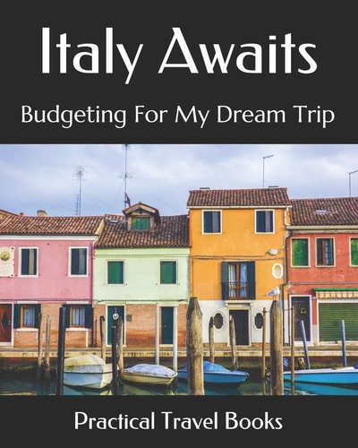 Italy Awaits Budgeting For My Dream Trip