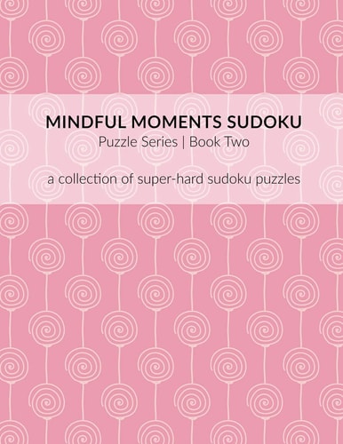 Mindful Moments Sudoku Puzzle Series | Book Two A Collection of Super-Hard Sudoku Puzzles
