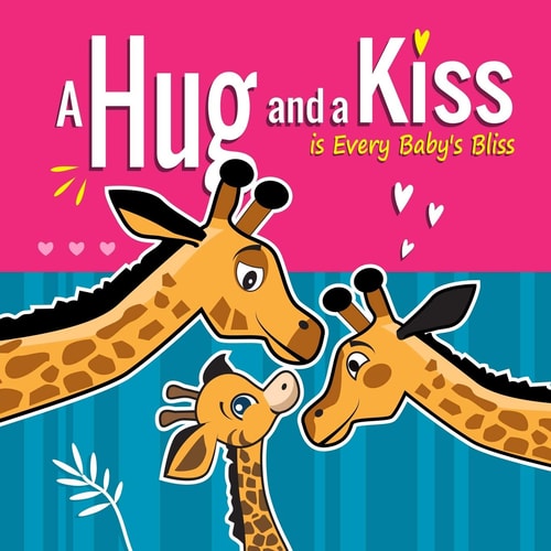 A Hug and a Kiss is Every Baby's Bliss How Your Baby Learns to Love: Your Baby Learns to be Affectionate when He Feels Your Love for Him. Hugs and Kisses Baby Books for 3 Year Old. Large Print