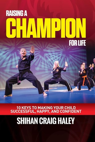 Raising a Champion for Life 10 Keys to Make Your Child Successful, Happy, and Confident