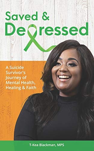Saved & Depressed A Suicide Survivor's Journey of Mental Health, Healing & Faith