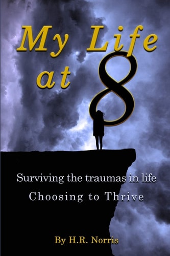 My Life at 8 Not Just Surviving Throughout the Traumas in Life...choosing to Thrive.