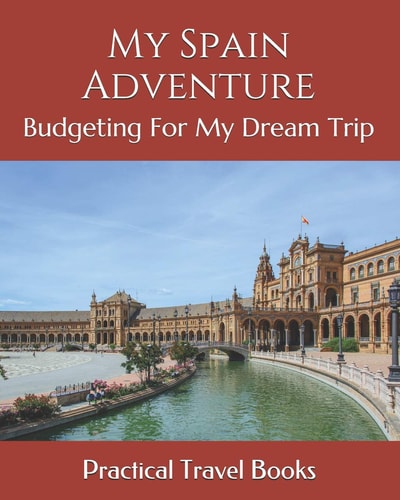 My Spain Adventure Budgeting For My Dream Trip