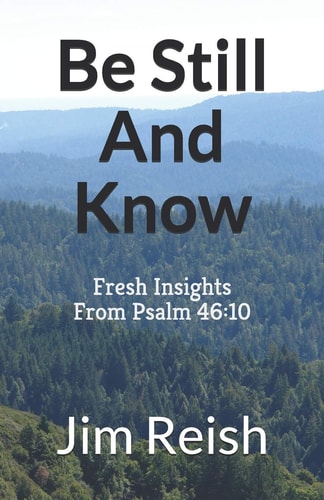 Be Still And Know Fresh Insights From Psalm 46:10