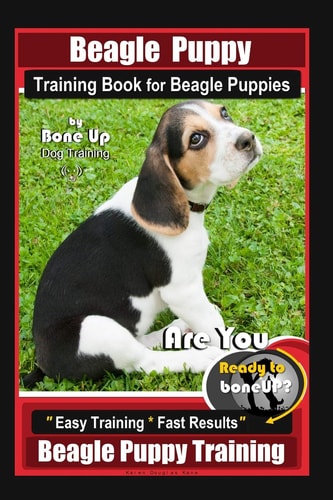 Beagle Puppy Training Book for Beagle Puppies By BoneUP DOG Training Are You Ready to Bone Up? Easy Training * Fast Results Beagle Puppy Training
