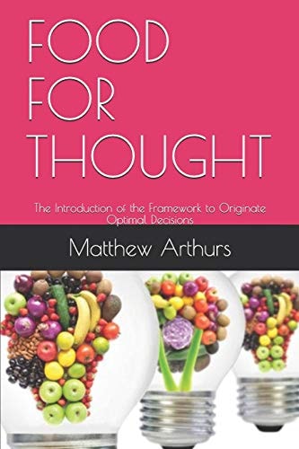 Food for Thought The Introduction of the Framework to Originate Optimal Decisions