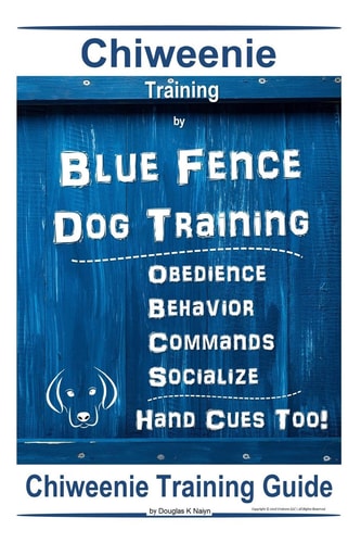 Chiweenie Training By Blue Fence Dog Training Obedience - Behavior Commands - Socialize Hand Cues Too! Chiweenie Training Guide