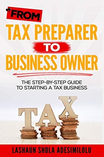 From Tax Preparer to Business Owner The Step-By-Step Guide to Starting a Tax Business