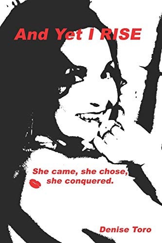 And Yet I RISE She Came, She Chose, She Conquered