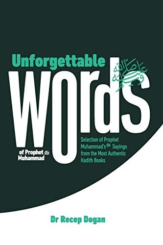 Unforgettable Words Selection of Prophet Muhammad's (pbuh) Sayings from the Most Authentic Hadith Books