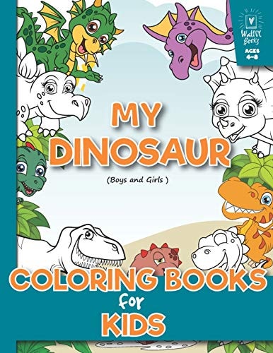 My Dinosaur Coloring Book for Kids (Boys and Girls Age 4-8) (a Beautiful Collection of 32 Dinosaur) Toddlers, Preschoolers, Kids 3-8, 6-8