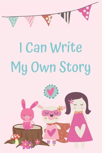 I Can Write My Own Story Learning to Write a Story with Colorful Picture Prompts for Girls Ages 6-8