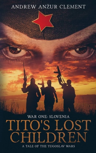 Tito's Lost Children. A Tale of the Yugoslav Wars. War One Slovenia