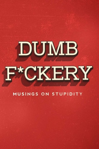 Dumbf*ckery Musings on Stupidity