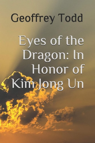 Eyes of the Dragon In Honor of Kim Jong Un
