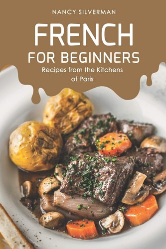 French for Beginners Recipes from the Kitchens of Paris