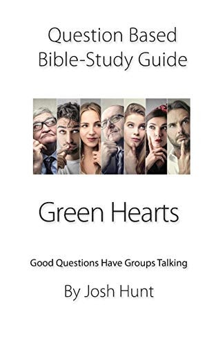 Question-Based Bible Study Guide -- Green Hearts Good Questions Have Groups Talking