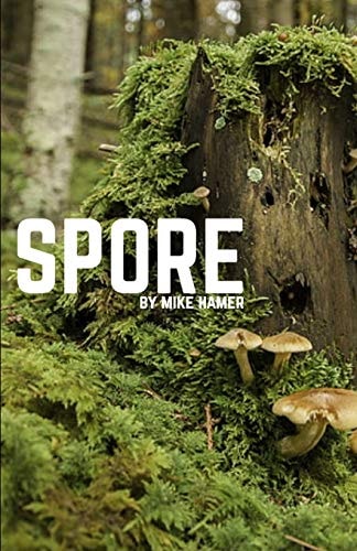 Spore A Novelette by Mike Hamer