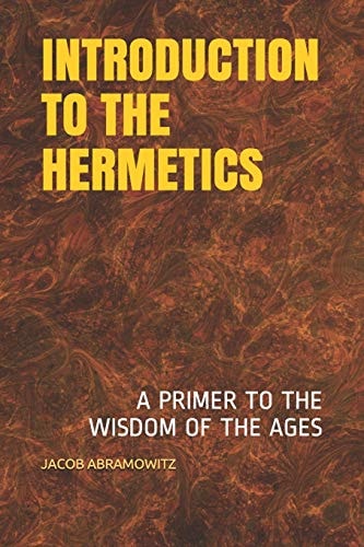 Introduction to the Hermetics A Primer to the Wisdom of the Ages