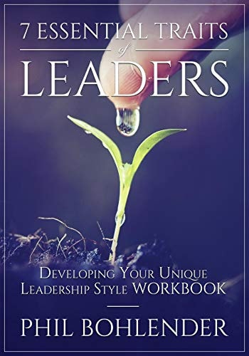 7 Essential Traits of Leaders Developing Your Unique Leadership Style Workbook