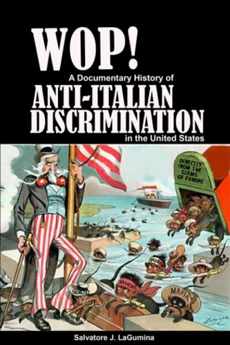 Wop! A Documentary History of Anti-Italian Discrimination in the United States