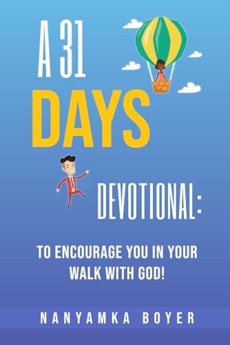 A 31 Days Devotional To Encourage You In Your Walk With God!