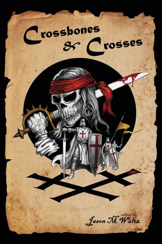 Crossbones and Crosses An Anthology of Heroic Swashbuckling Adventure