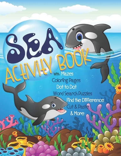 Sea Activity Book with Mazes, Coloring Pages, Dot to Dot, Word Search Puzzles, Find the Difference, Cut & Paste & More Gender Neutral Ocean Activity Book for Kids Ages 4-8 with Underwater Marine Life & Sea Creature Activities